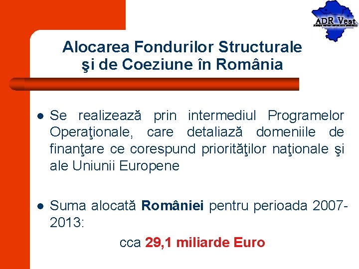 Alocarea Fondurilor Structurale şi de Coeziune în România l Se realizează prin intermediul Programelor