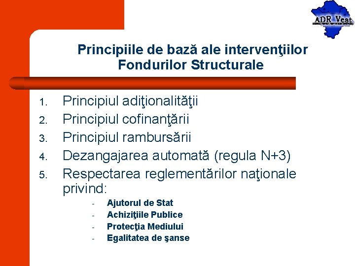 Principiile de bază ale intervenţiilor Fondurilor Structurale 1. 2. 3. 4. 5. Principiul adiţionalităţii