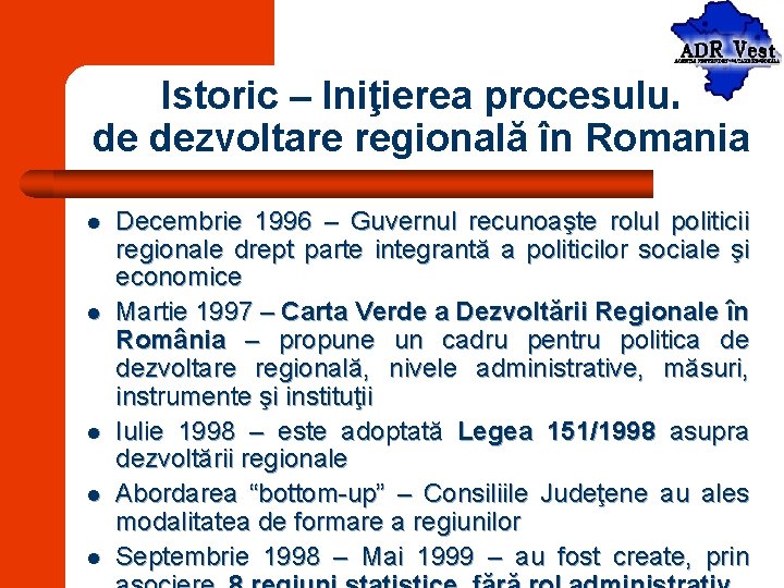 Istoric – Iniţierea procesului de dezvoltare regională în Romania l l l Decembrie 1996