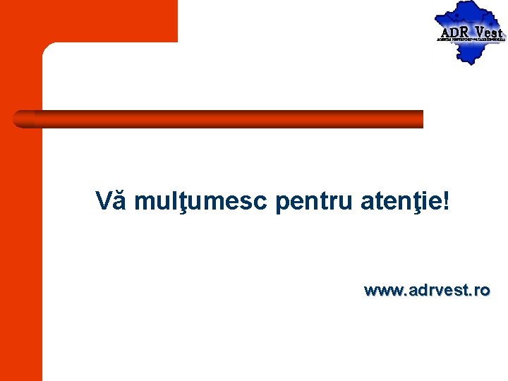 Vă mulţumesc pentru atenţie! www. adrvest. ro 