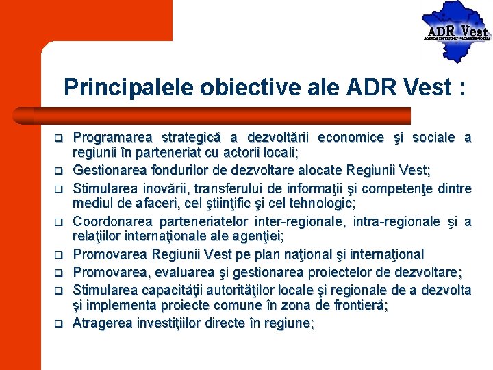 Principalele obiective ale ADR Vest : q q q q Programarea strategică a dezvoltării