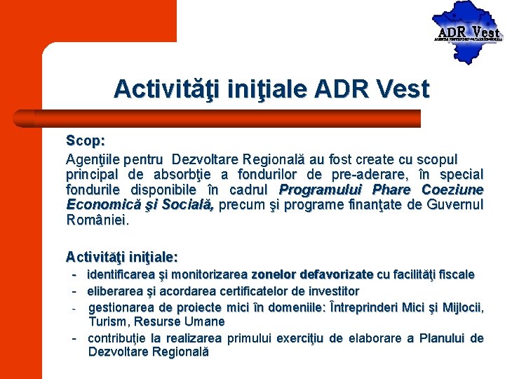 Activităţi iniţiale ADR Vest Scop: Agenţiile pentru Dezvoltare Regională au fost create cu scopul