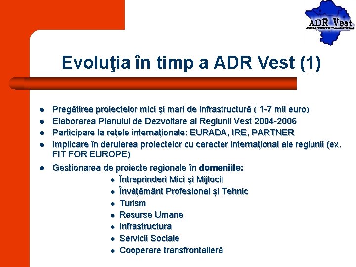 Evoluţia în timp a ADR Vest (1) l l l Pregătirea proiectelor mici şi