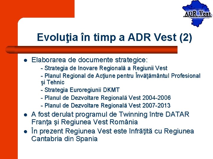 Evoluţia în timp a ADR Vest (2) l Elaborarea de documente strategice: - Strategia