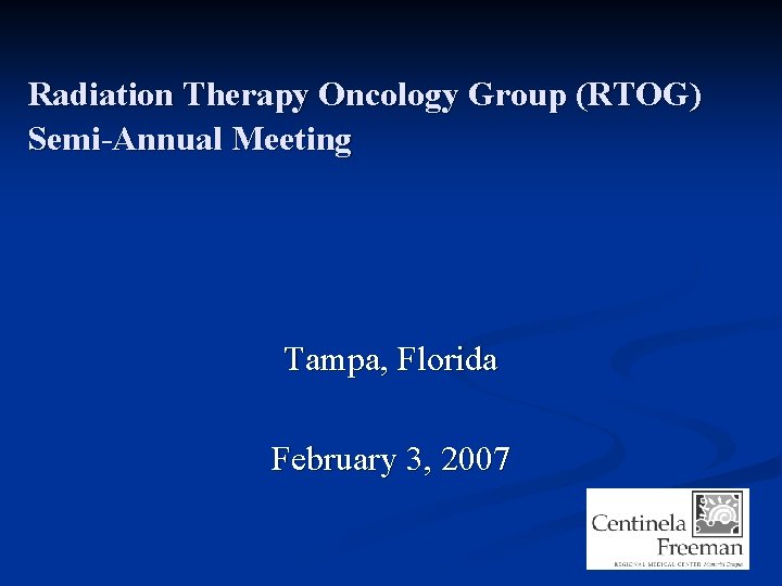 Radiation Therapy Oncology Group (RTOG) Semi-Annual Meeting Tampa, Florida February 3, 2007 