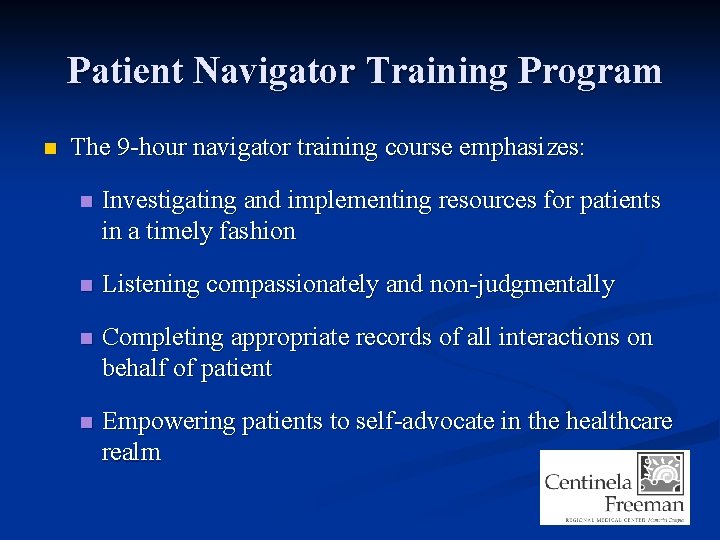  Patient Navigator Training Program n The 9 -hour navigator training course emphasizes: n