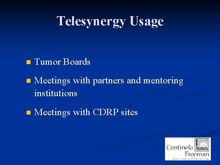 Telesynergy Usage n Tumor Boards n Meetings with partners and mentoring institutions n Meetings