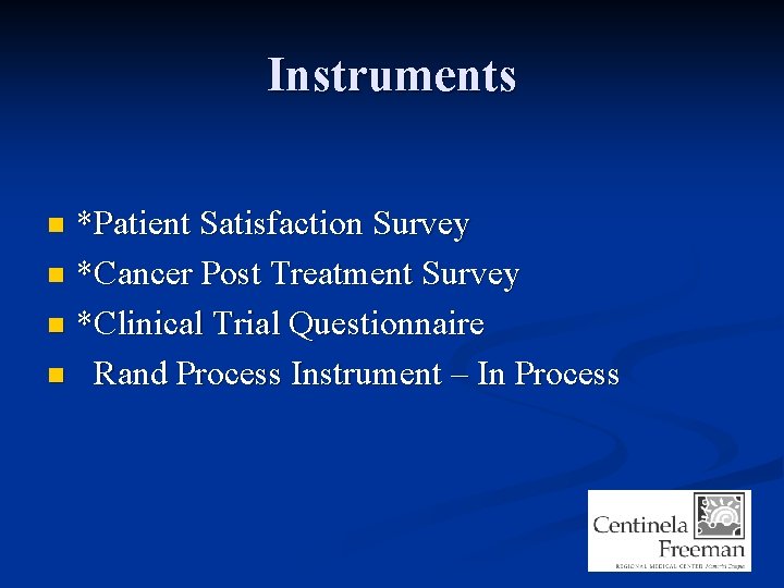 Instruments *Patient Satisfaction Survey n *Cancer Post Treatment Survey n *Clinical Trial Questionnaire n