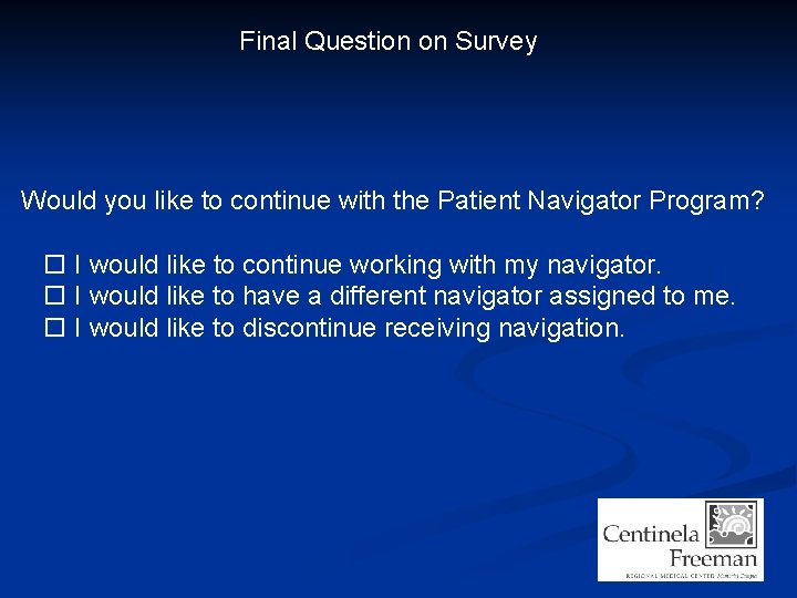 Final Question on Survey Would you like to continue with the Patient Navigator Program?