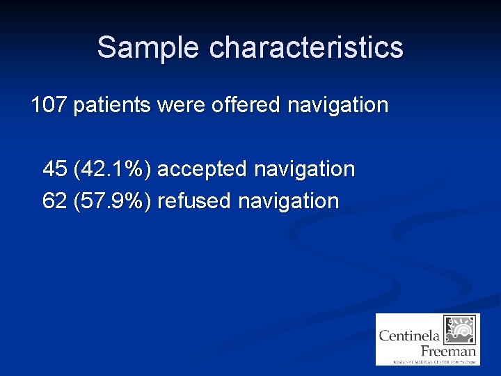 Sample characteristics 107 patients were offered navigation 45 (42. 1%) accepted navigation 62 (57.