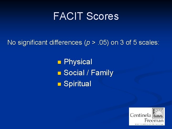 FACIT Scores No significant differences (p >. 05) on 3 of 5 scales: Physical