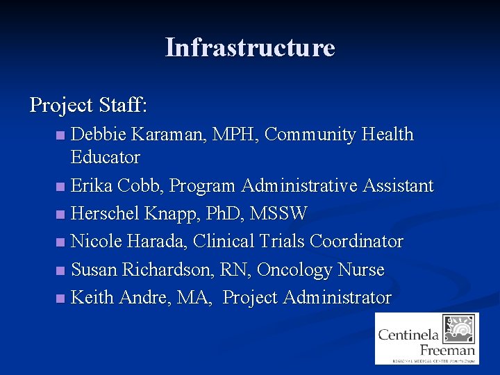 Infrastructure Project Staff: Debbie Karaman, MPH, Community Health Educator n Erika Cobb, Program Administrative