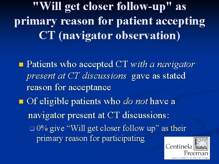 "Will get closer follow-up" as primary reason for patient accepting CT (navigator observation) Patients