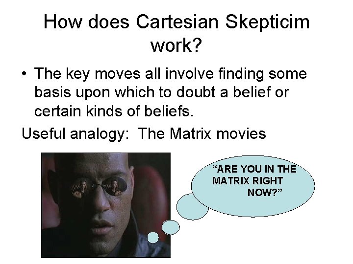 How does Cartesian Skepticim work? • The key moves all involve finding some basis