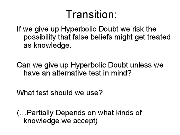 Transition: If we give up Hyperbolic Doubt we risk the possibility that false beliefs