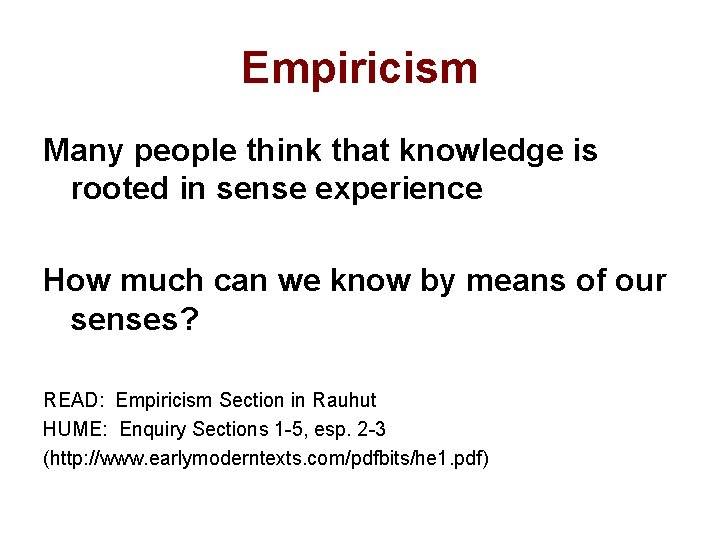 Empiricism Many people think that knowledge is rooted in sense experience How much can