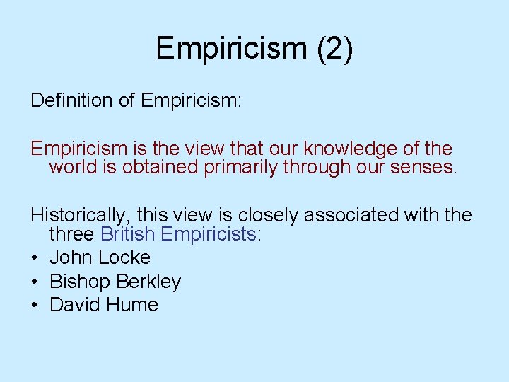 Empiricism (2) Definition of Empiricism: Empiricism is the view that our knowledge of the