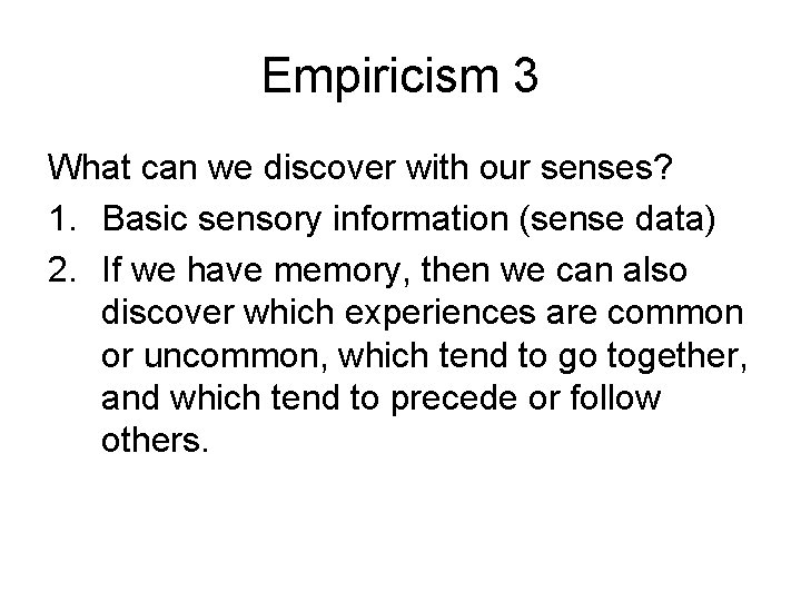 Empiricism 3 What can we discover with our senses? 1. Basic sensory information (sense