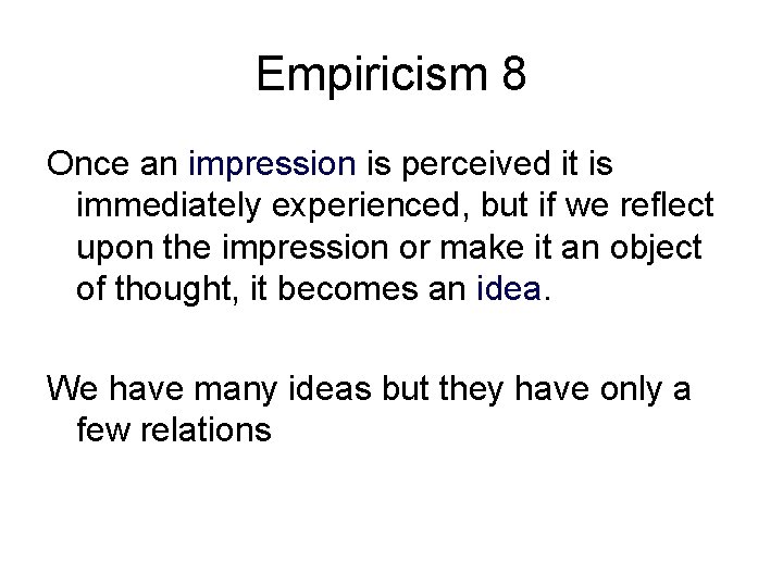 Empiricism 8 Once an impression is perceived it is immediately experienced, but if we