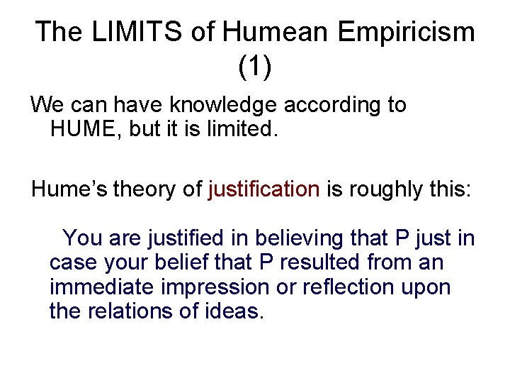 The LIMITS of Humean Empiricism (1) We can have knowledge according to HUME, but