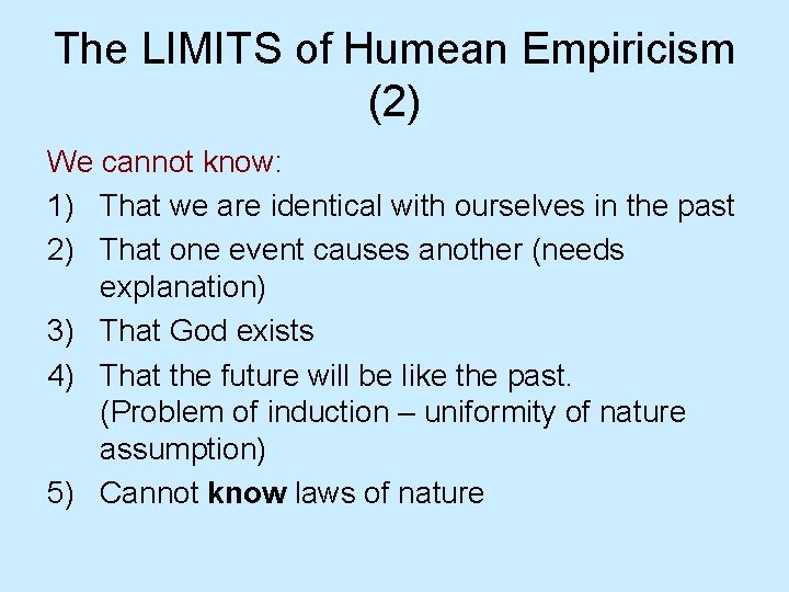 The LIMITS of Humean Empiricism (2) We cannot know: 1) That we are identical