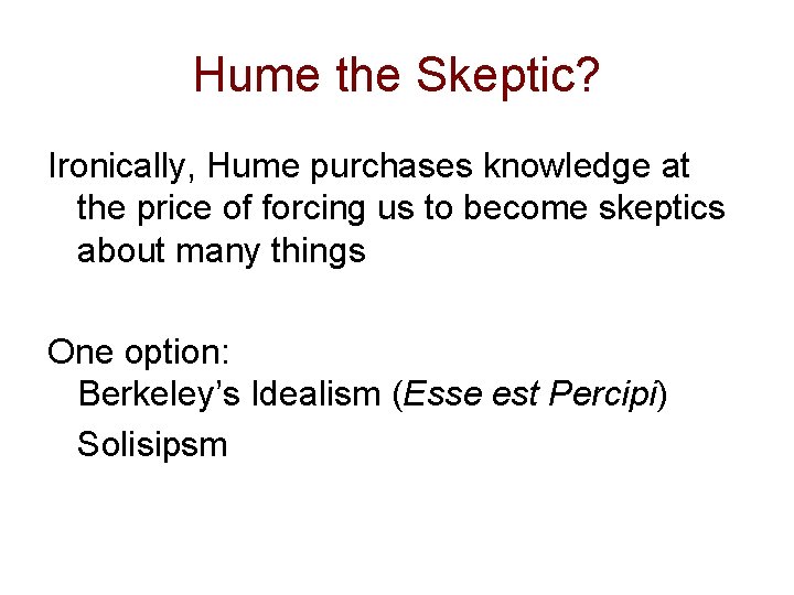 Hume the Skeptic? Ironically, Hume purchases knowledge at the price of forcing us to