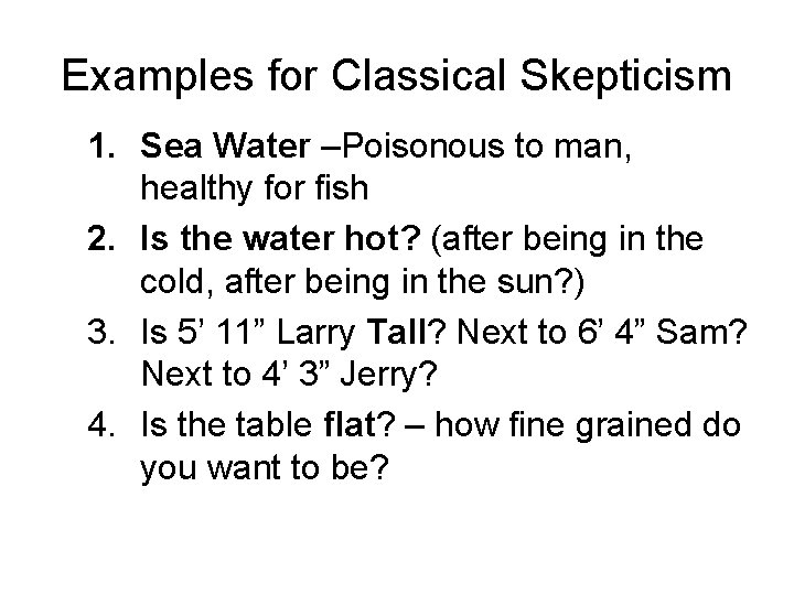 Examples for Classical Skepticism 1. Sea Water –Poisonous to man, healthy for fish 2.