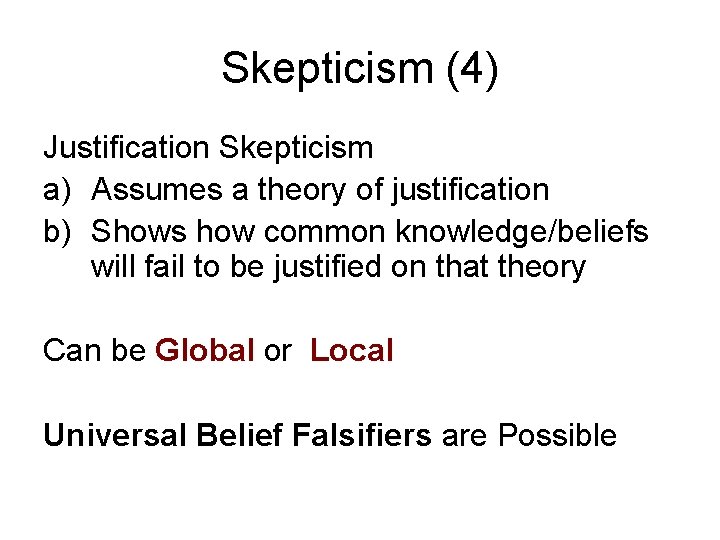 Skepticism (4) Justification Skepticism a) Assumes a theory of justification b) Shows how common