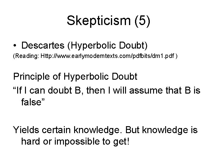 Skepticism (5) • Descartes (Hyperbolic Doubt) (Reading: Http: //www. earlymoderntexts. com/pdfbits/dm 1. pdf )