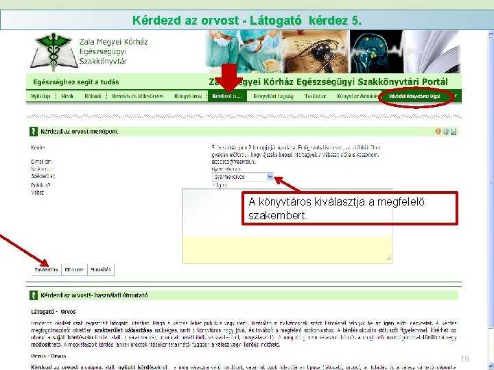 Kérdezd az orvost - Látogató kérdez 5. A könyvtáros kiválasztja a megfelelő szakembert. 19 Kérdezd az orvost - Látogató kérdez 5. A könyvtáros kiválasztja a megfelelő szakembert. 19