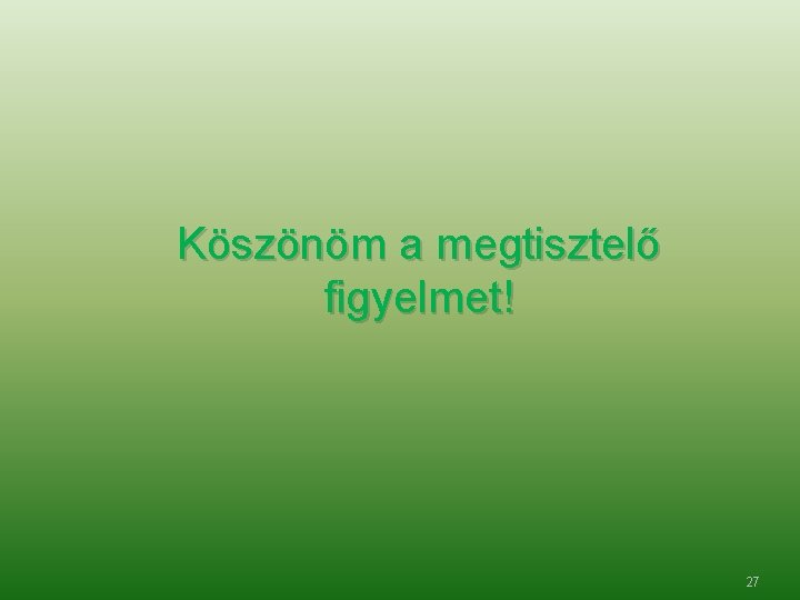 Köszönöm a megtisztelő figyelmet! 27 