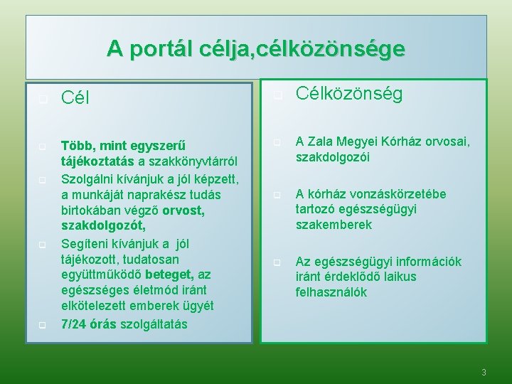 A portál célja, célközönsége q q q Célközönség Cél q Több, mint egyszerű tájékoztatás