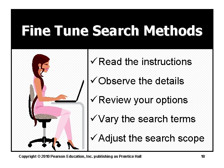 Fine Tune Search Methods ü Read the instructions ü Observe the details ü Review