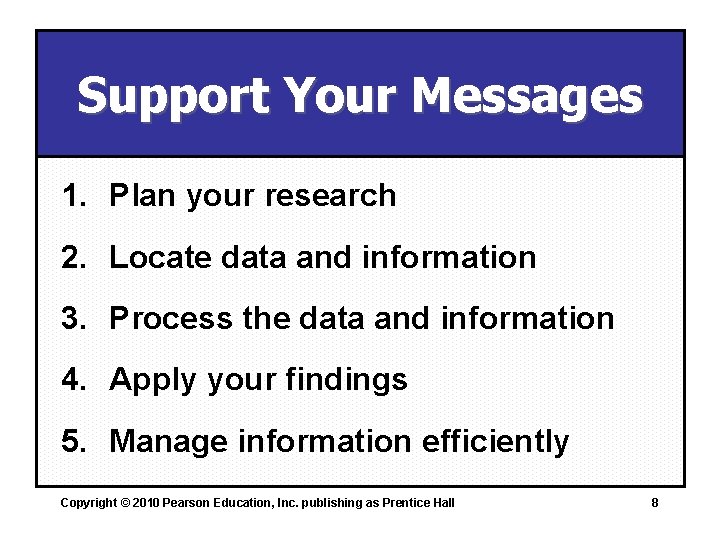 Support Your Messages 1. Plan your research 2. Locate data and information 3. Process