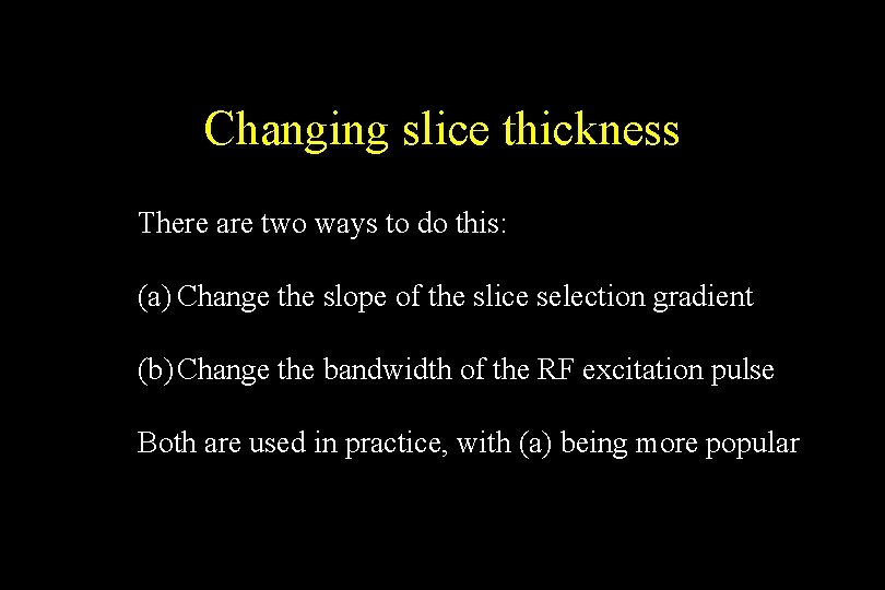 Changing slice thickness There are two ways to do this: (a) Change the slope