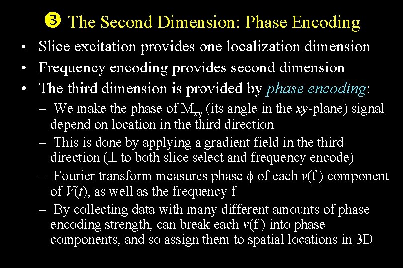  The Second Dimension: Phase Encoding • Slice excitation provides one localization dimension •