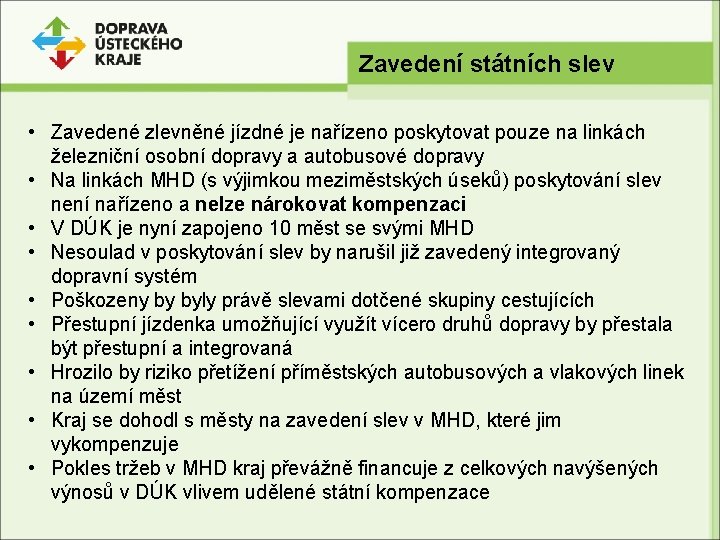 Zavedení státních slev • Zavedené zlevněné jízdné je nařízeno poskytovat pouze na linkách železniční