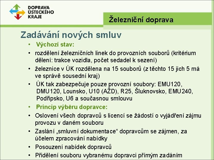 Železniční doprava Zadávání nových smluv • Výchozí stav: • rozdělení železničních linek do provozních