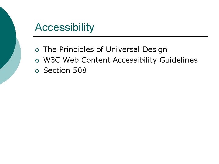 Accessibility ¡ ¡ ¡ The Principles of Universal Design W 3 C Web Content