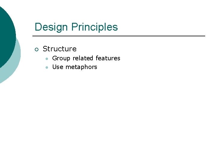 Design Principles ¡ Structure l l Group related features Use metaphors 