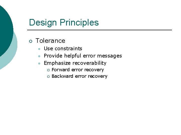 Design Principles ¡ Tolerance l l l Use constraints Provide helpful error messages Emphasize