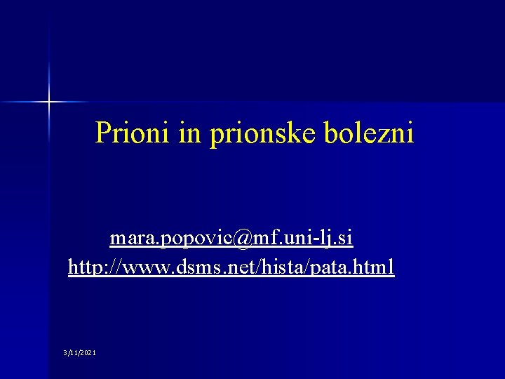 Prioni in prionske bolezni mara. popovic@mf. uni-lj. si http: //www. dsms. net/hista/pata. html 3/11/2021