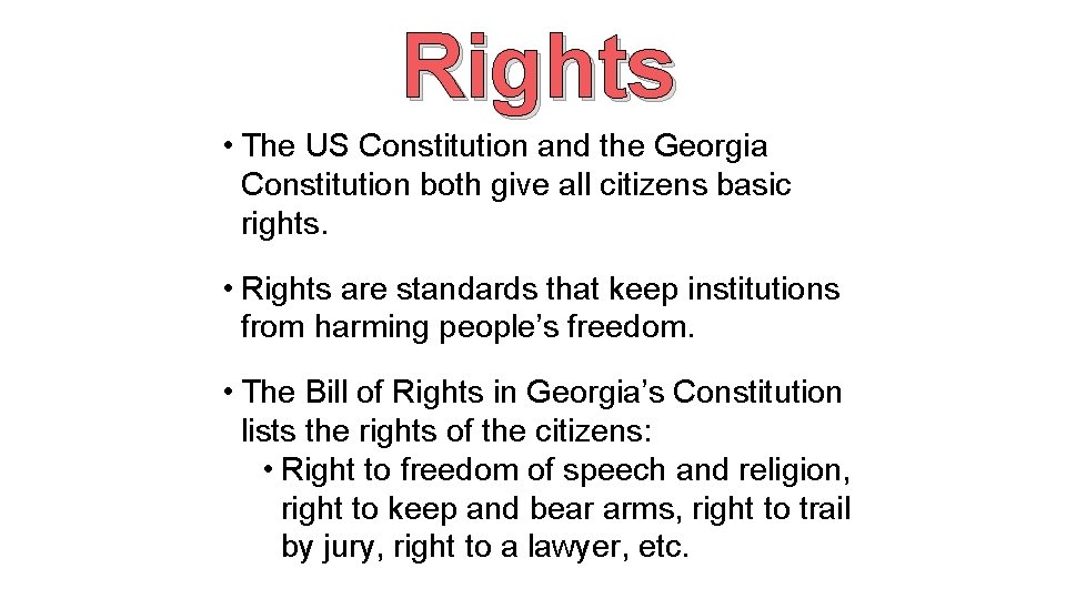 Rights • The US Constitution and the Georgia Constitution both give all citizens basic