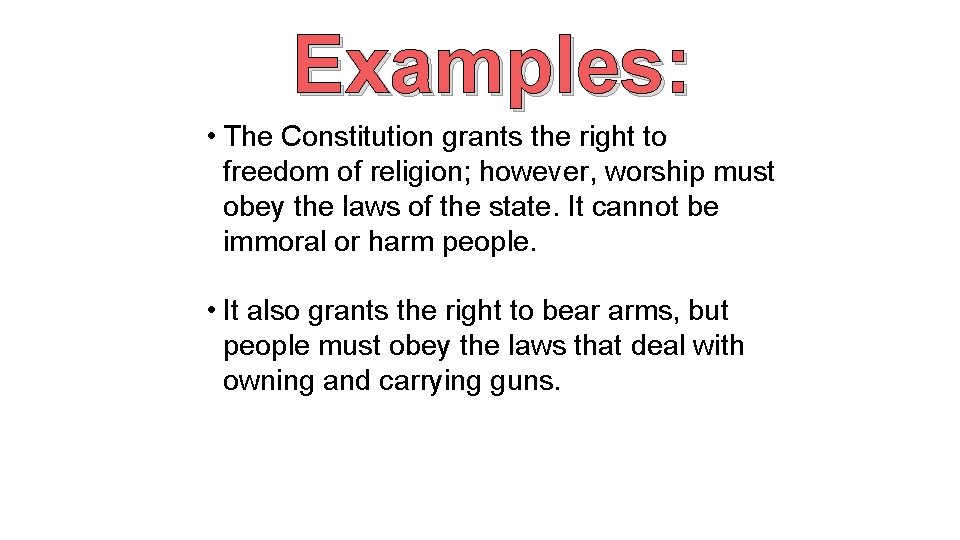 Examples: • The Constitution grants the right to freedom of religion; however, worship must