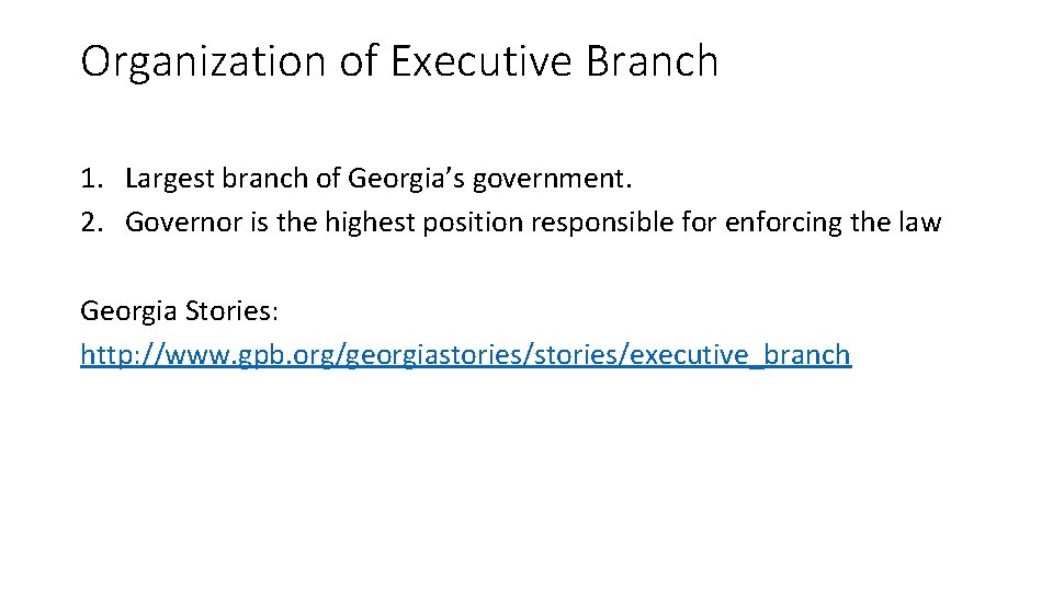 Organization of Executive Branch 1. Largest branch of Georgia’s government. 2. Governor is the