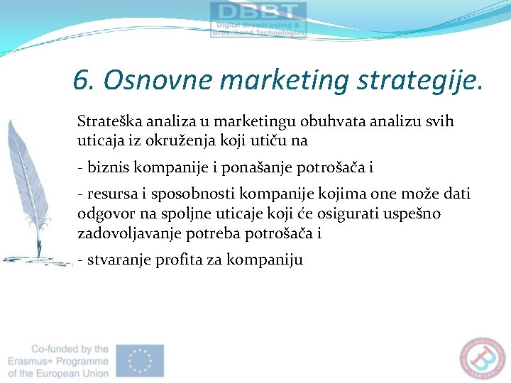 6. Osnovne marketing strategije. Strateška analiza u marketingu obuhvata analizu svih uticaja iz okruženja