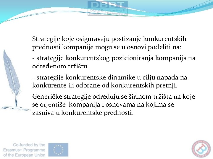 Strategije koje osiguravaju postizanje konkurentskih prednosti kompanije mogu se u osnovi podeliti na: -