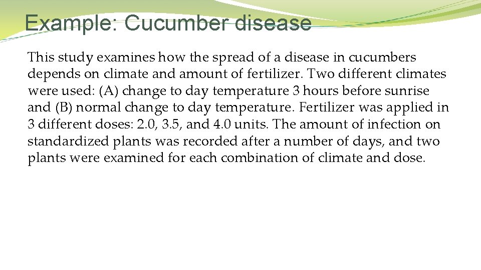 Example: Cucumber disease This study examines how the spread of a disease in cucumbers