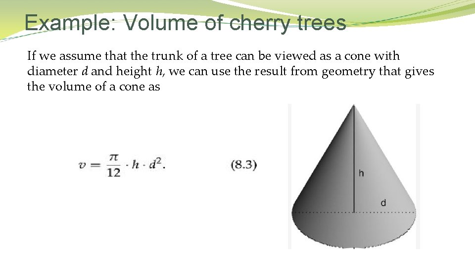 Example: Volume of cherry trees If we assume that the trunk of a tree