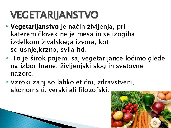 VEGETARIJANSTVO Vegetarijanstvo je način življenja, pri katerem človek ne je mesa in se izogiba